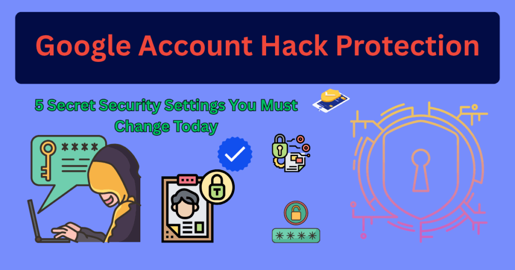 Google Account हैक होने से कैसे बचाएं? आज ही बदलें ये 5 सीक्रेट सेटिंग्स | Cyber Security Tips in Hindi